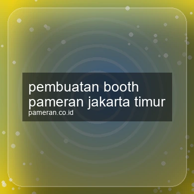 Pembuatan Booth Pameran Jakarta Timur