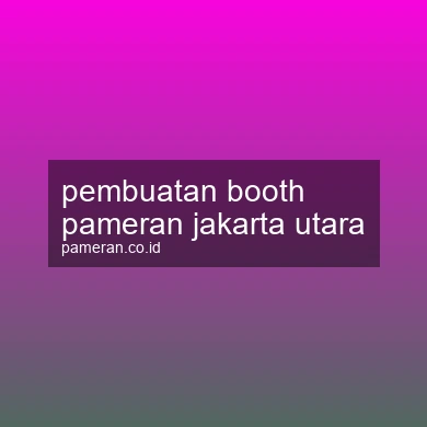 Pembuatan Booth Pameran Jakarta Utara