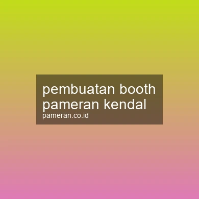 Pembuatan Booth Pameran Kendal