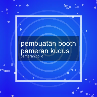 Pembuatan Booth Pameran Kudus