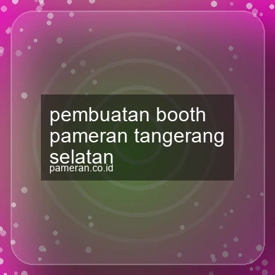 Pembuatan Booth Pameran Tangerang Selatan