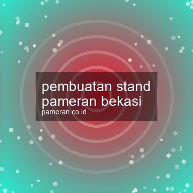 Pembuatan Stand Pameran Bekasi
