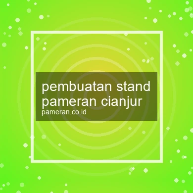 Pembuatan Stand Pameran Cianjur