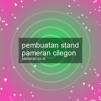 Pembuatan Stand Pameran Cilegon