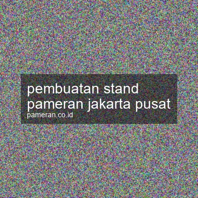 Pembuatan Stand Pameran Jakarta Pusat