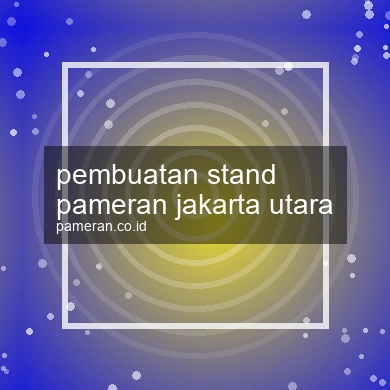 Pembuatan Stand Pameran Jakarta Utara