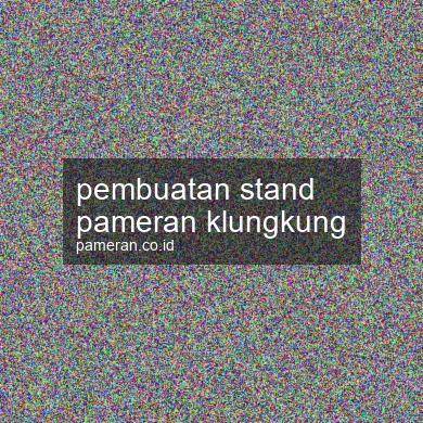 Pembuatan Stand Pameran Klungkung