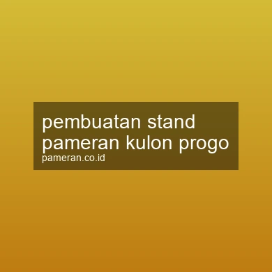 Pembuatan Stand Pameran Kulon Progo