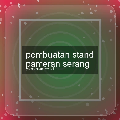 Pembuatan Stand Pameran Serang