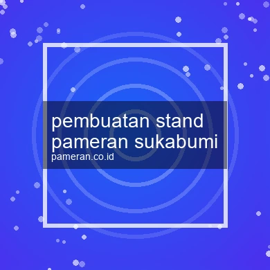 Pembuatan Stand Pameran Sukabumi