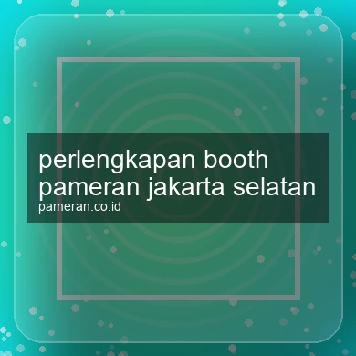 Perlengkapan Booth Pameran Jakarta Selatan
