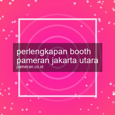 Perlengkapan Booth Pameran Jakarta Utara