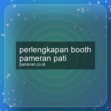 Perlengkapan Booth Pameran Pati