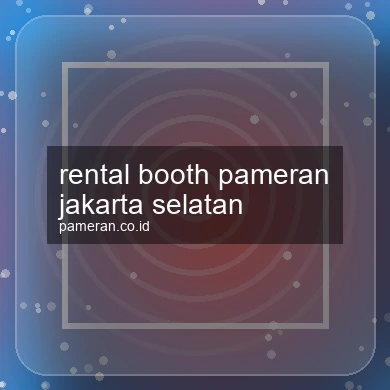 Rental Booth Pameran Jakarta Selatan