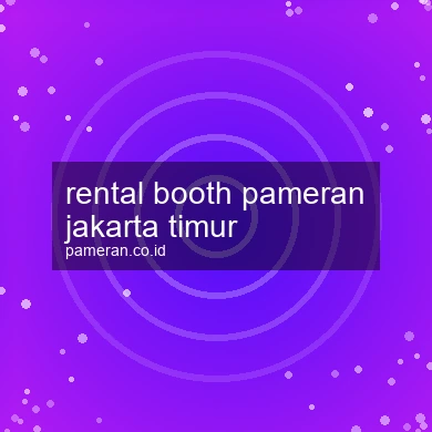 Rental Booth Pameran Jakarta Timur