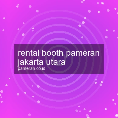 Rental Booth Pameran Jakarta Utara