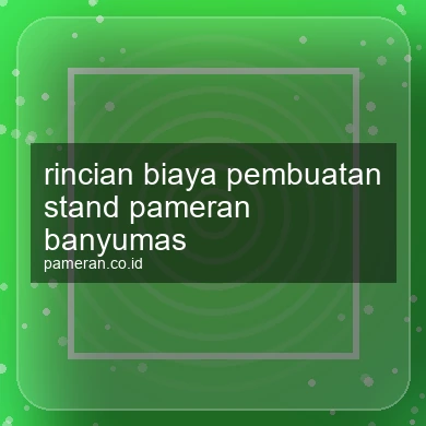 Rincian Biaya Pembuatan Stand Pameran Banyumas