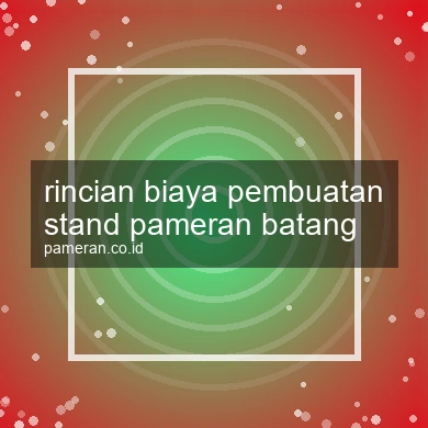 Rincian Biaya Pembuatan Stand Pameran Batang
