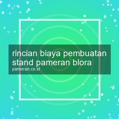 Rincian Biaya Pembuatan Stand Pameran Blora