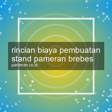 Rincian Biaya Pembuatan Stand Pameran Brebes
