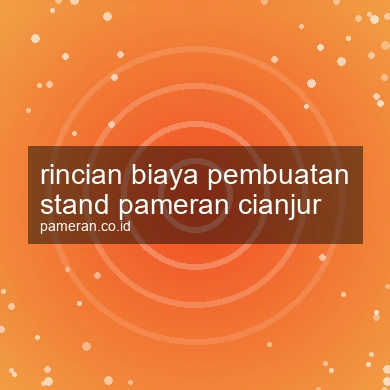 Rincian Biaya Pembuatan Stand Pameran Cianjur