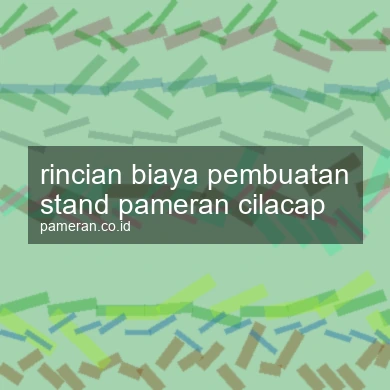 Rincian Biaya Pembuatan Stand Pameran Cilacap
