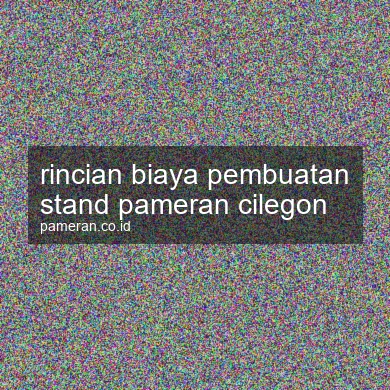 Rincian Biaya Pembuatan Stand Pameran Cilegon