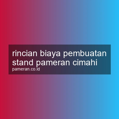 Rincian Biaya Pembuatan Stand Pameran Cimahi