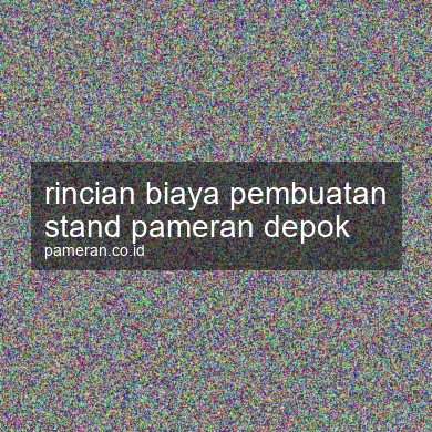 Rincian Biaya Pembuatan Stand Pameran Depok