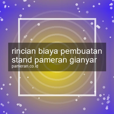 Rincian Biaya Pembuatan Stand Pameran Gianyar