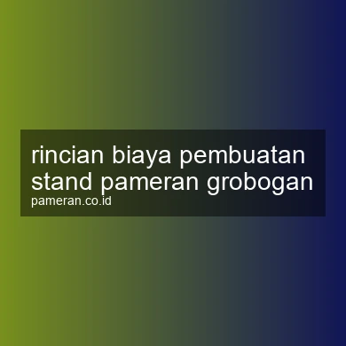 Rincian Biaya Pembuatan Stand Pameran Grobogan