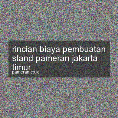 Rincian Biaya Pembuatan Stand Pameran Jakarta Timur