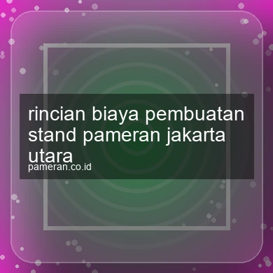 Rincian Biaya Pembuatan Stand Pameran Jakarta Utara