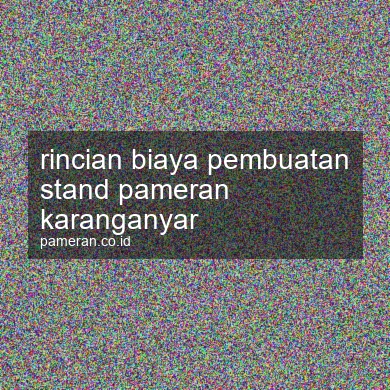 Rincian Biaya Pembuatan Stand Pameran Karanganyar