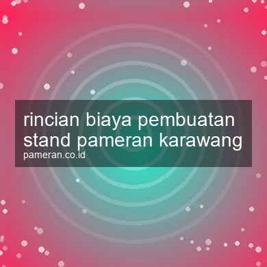 Rincian Biaya Pembuatan Stand Pameran Karawang