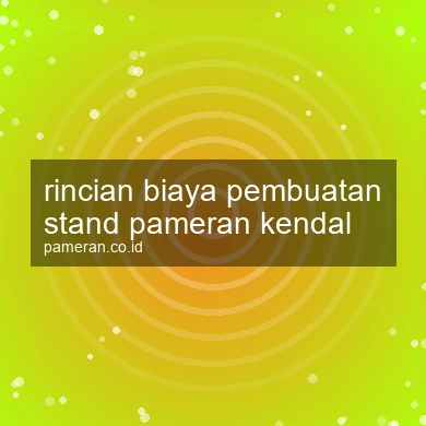 Rincian Biaya Pembuatan Stand Pameran Kendal
