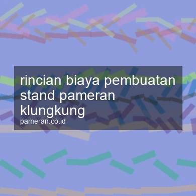 Rincian Biaya Pembuatan Stand Pameran Klungkung
