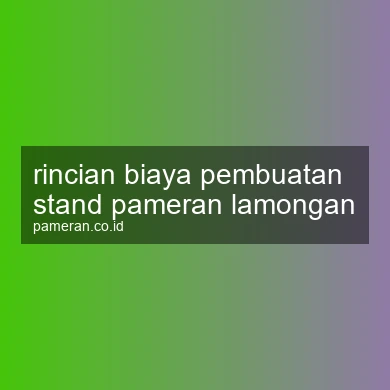 Rincian Biaya Pembuatan Stand Pameran Lamongan