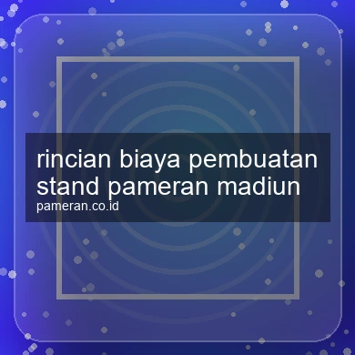 Rincian Biaya Pembuatan Stand Pameran Madiun
