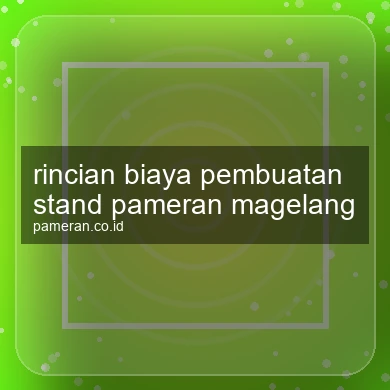 Rincian Biaya Pembuatan Stand Pameran Magelang