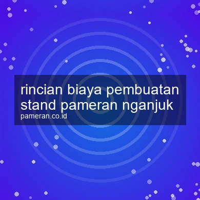 Rincian Biaya Pembuatan Stand Pameran Nganjuk