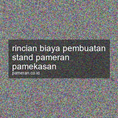 Rincian Biaya Pembuatan Stand Pameran Pamekasan