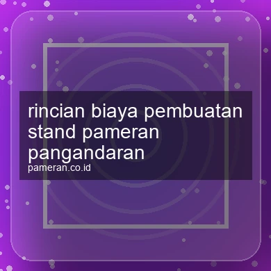 Rincian Biaya Pembuatan Stand Pameran Pangandaran