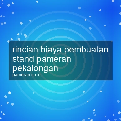 Rincian Biaya Pembuatan Stand Pameran Pekalongan