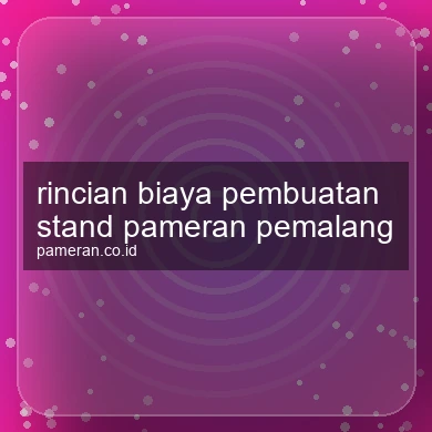 Rincian Biaya Pembuatan Stand Pameran Pemalang
