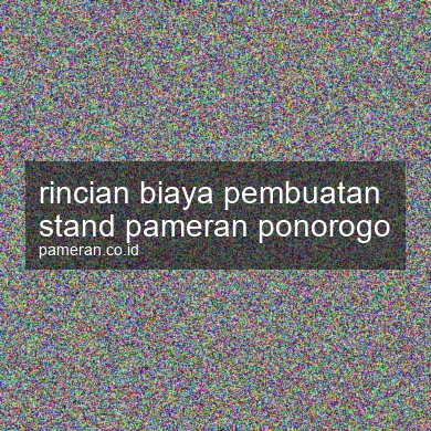 Rincian Biaya Pembuatan Stand Pameran Ponorogo