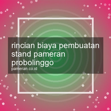 Rincian Biaya Pembuatan Stand Pameran Probolinggo