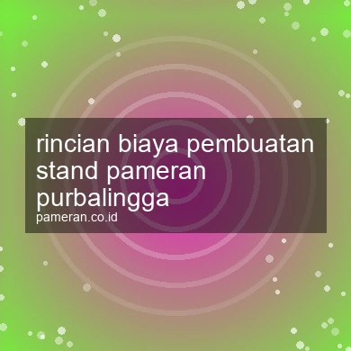 Rincian Biaya Pembuatan Stand Pameran Purbalingga