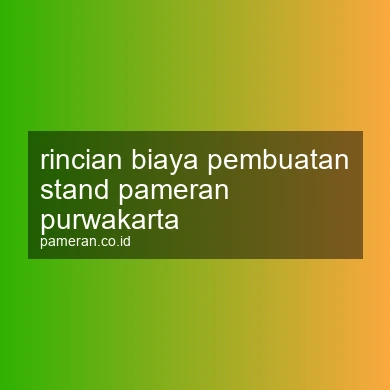 Rincian Biaya Pembuatan Stand Pameran Purwakarta