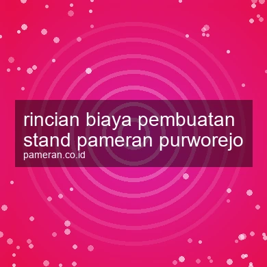 Rincian Biaya Pembuatan Stand Pameran Purworejo